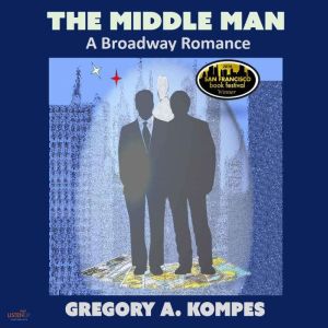 The Middle Man: A Broadway Romance, Gregory A. Kompes