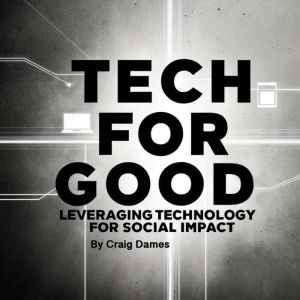 Tech for Good: Leveraging Technology for Social Impact