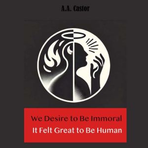 We Desire to Be Immoral: It Felt Great to Be Human