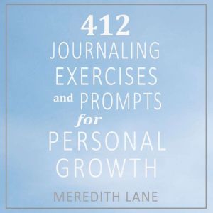 412 Journaling Exercises and Prompts ..., Meredith Lane