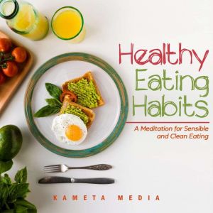 Healthy Eating Habits A Meditation f..., Kameta Media