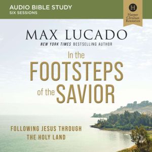 In the Footsteps of the Savior Audio..., Max Lucado