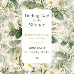 Finding God in the Silence, Msgr. Laurence J. Spiteri
