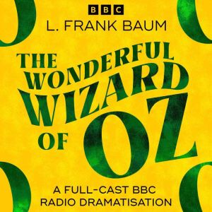 Wonderful Wizard Of Oz, The (BBC Radio 4 Saturday Play)