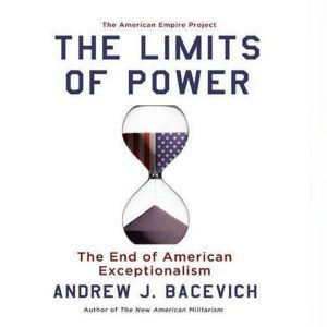 The Limits of Power, Andrew J. Bacevich