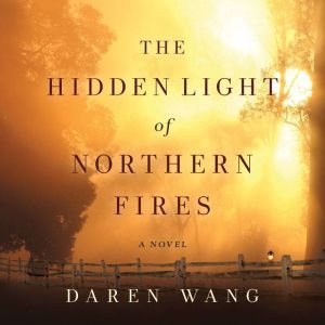 The Hidden Light of Northern Fires, Daren Wang