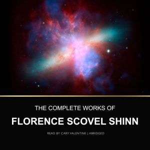 The Complete Works of Florence Scovel..., Florence Scovel Shinn