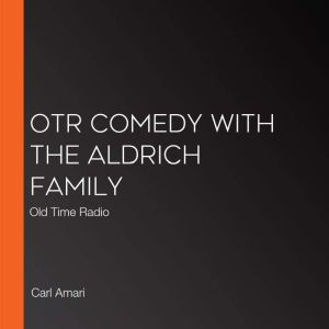 OTR Comedy with the Aldrich Family, Carl Amari