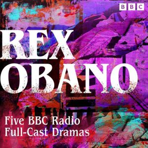 Rex Obano: Five BBC Radio Full-Cast Dramas: Lovers Rock, The Moors of England and more