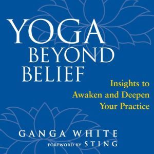 Yoga Beyond Belief, Ganga White
