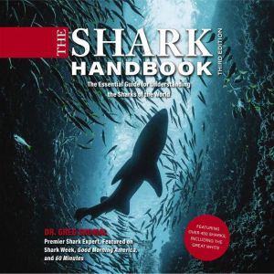 The Shark Handbook, 3rd Edition: The Essential Guide for Understanding the Sharks of the World (Shark Week Author, Ocean Biolo