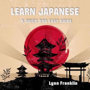Learn Japanese  A Quick and Easy Gui..., Lynn Franklin