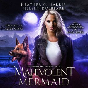 The Vampire and the Case of the Malevolent Mermaid: An Urban Fantasy Series