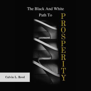 The Black and White Path to Prosperit..., Calvin Reed
