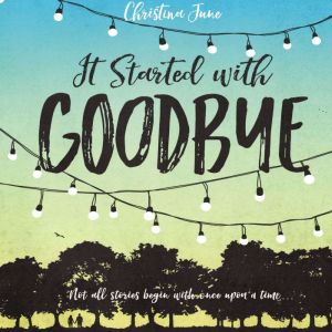 It Started with Goodbye, Christina June
