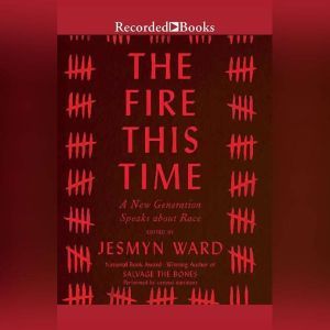 The Fire This Time: A New Generation Speaks About Race, Jesmyn Ward