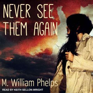 Never See Them Again, M. William Phelps