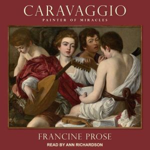 Caravaggio, Francine Prose