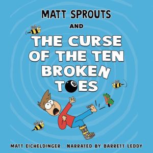 Matt Sprouts and the Curse of the Ten..., Matthew Eicheldinger