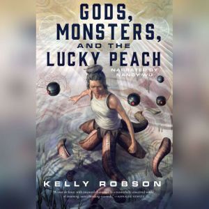 Gods, Monsters, and the Lucky Peach, Kelly Robson