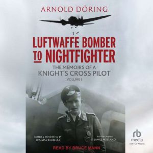 Luftwaffe Bomber to Nightfighter: Volume I: The Memoirs of a Knight's Cross Pilot