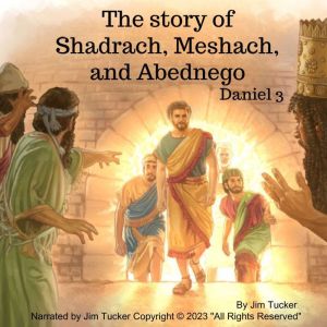 The Story of Shadrach Meshach and Abe..., Jim Tucker