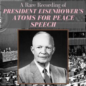 A Rare Recording of President Eisenho..., President Dwight D. Eisenhower
