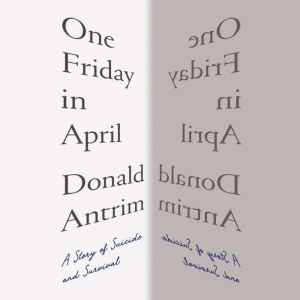 One Friday in April, Donald Antrim