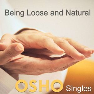 Being Loose and Natural, OSHO