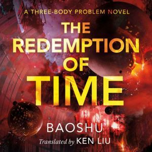 The Redemption of Time: A Three-Body Problem Novel, Baoshu