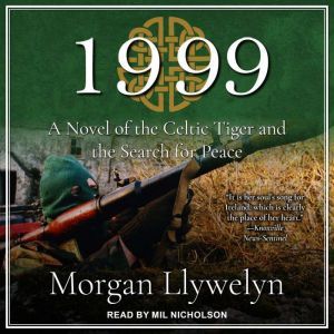 1999: A Novel of the Celtic Tiger and the Search for Peace, Morgan Llywelyn