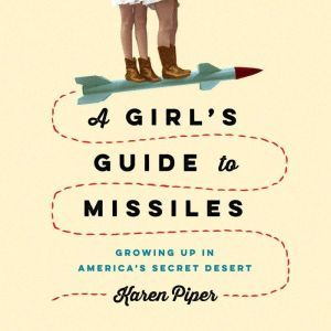 A Girls Guide to Missiles, Karen Piper