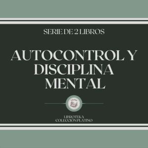 Autocontrol y Disciplina Mental (Serie de 2 libros)