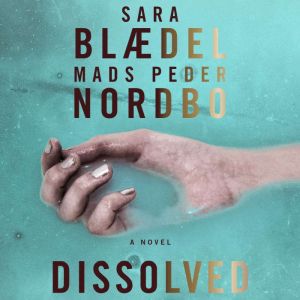 Dissolved, Sara Blaedel