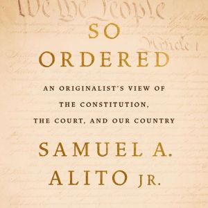 So Ordered, Justice Samuel A. Alito Jr.