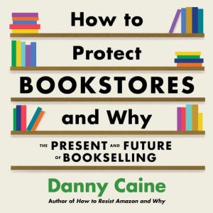 How to Protect Bookstores and Why, Danny Caine