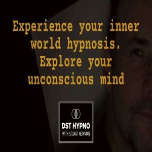 Experience your inner world hypnosis. Explore your unconscious mind - A guided meditation - DST Hypno with Stu Newman