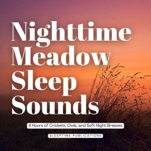 Nighttime Meadow Sleep Sounds, Sleeptime Publications