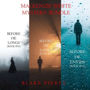 A Mackenzie White Mystery Bundle: Before He Longs (#10), Before He Lapses (#11), and Before He Envies (#12)