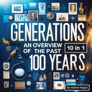 Generations: An Overview of the Past 100 Years (10 in 1)