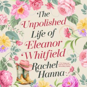 The Unpolished Life of Eleanor Whitfi..., Rachel Hanna