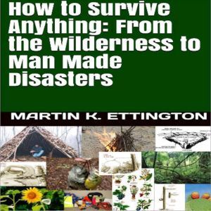 How to Survive Anything From the Wil..., Martin K. Ettington