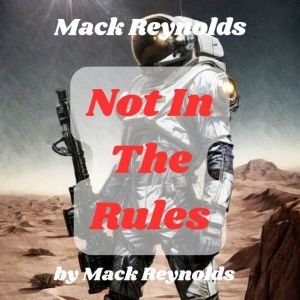 Mack Reynolds: Not In the Rules: A planet's strength was determined in the Arena where brute force emerged victorious. But the