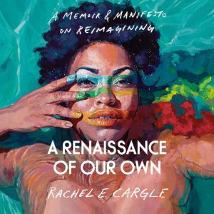 A Renaissance of Our Own, Rachel E. Cargle