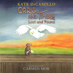 Orris and Timble Lost and Found, Kate DiCamillo