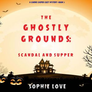 The Ghostly Grounds Scandal and Supp..., Sophie Love