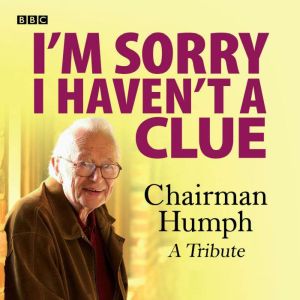 I'm Sorry I Haven't A Clue: Chairman Humph - A Tribute