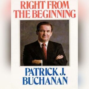 Right from the Beginning, Patrick J. Buchanan