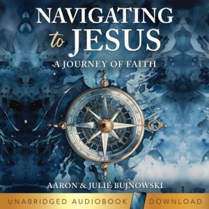 Navigating to Jesus, Aaron Bujnowski