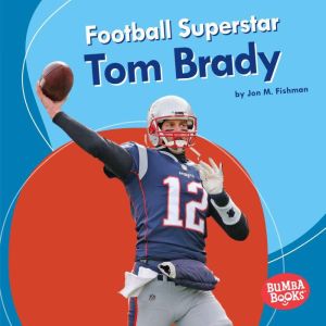 Football Superstar Tom Brady, Jon M. Fishman